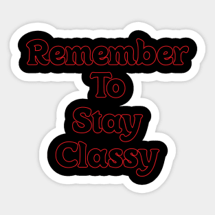 REMEMBER TO STAY CLASSY // QUOTES OF THE DAY Sticker